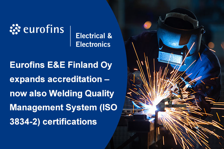 Eurofins E&E Finland Oy expands accreditation – now also Welding Quality Management System (ISO 3834-2) certifications